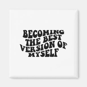 Becoming The Version Of Myself Funny Motivation  Magnet