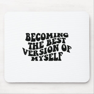 Becoming The Version Of Myself Funny Motivation  Mouse Pad