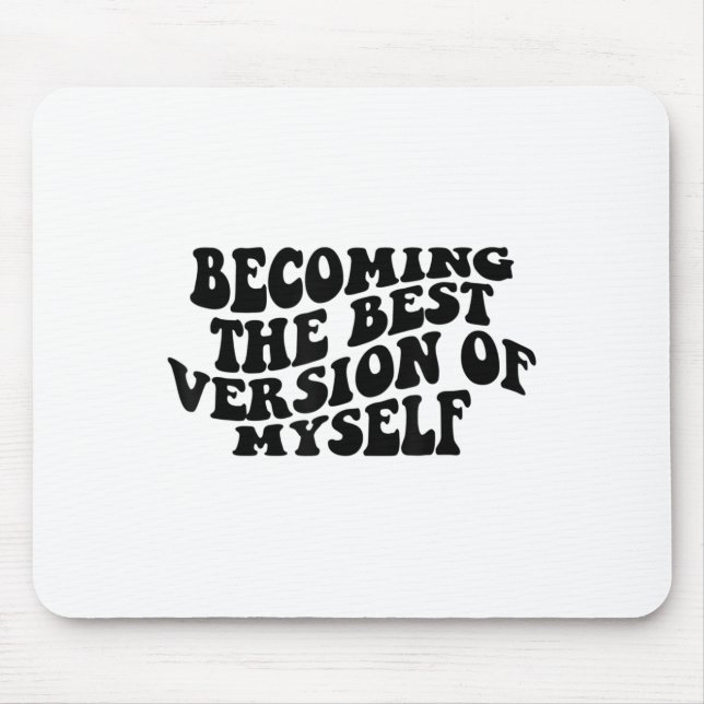 Becoming The Version Of Myself Funny Motivation  Mouse Pad (Front)