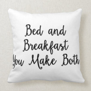 Bed and Breakfast you make both Pillow