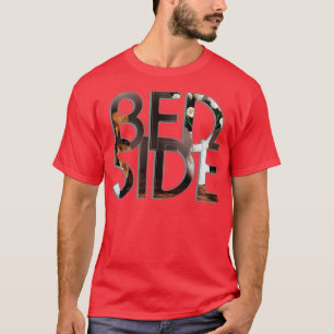 BED SIDE T-Shirt