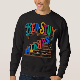 Bed-Stuy Always Brooklyn New York City Sweatshirt