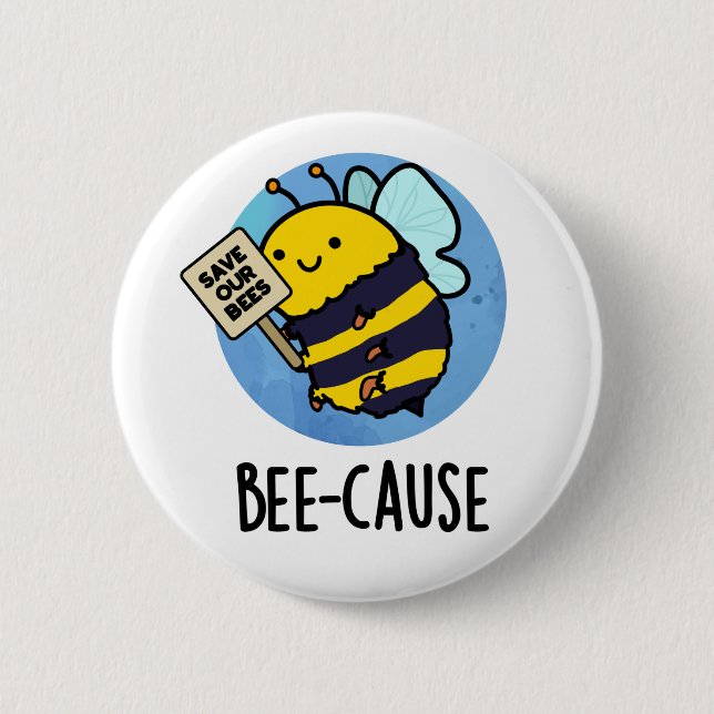 Bee-cause Funny Insect Bee Pun  2 Inch Round Button (Front)