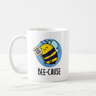 Bee-cause Funny Insect Bee Pun Coffee Mug