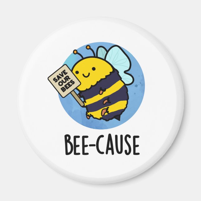 Bee-cause Funny Insect Bee Pun  Magnet (Front)