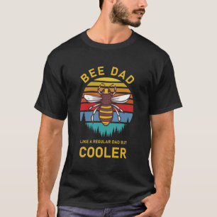 bee dad like a regular dad but cooler T-Shirt