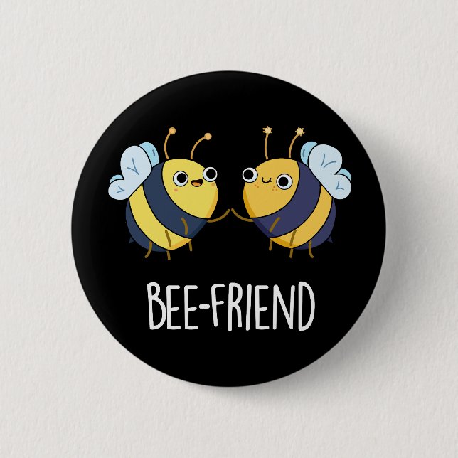 Bee-Friend Funny Insect Bee Pun Dark BG 2 Inch Round Button (Front)