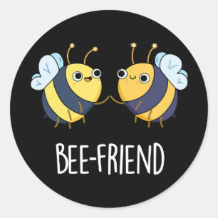 Bee-Friend Funny Insect Bee Pun Dark BG Classic Round Sticker