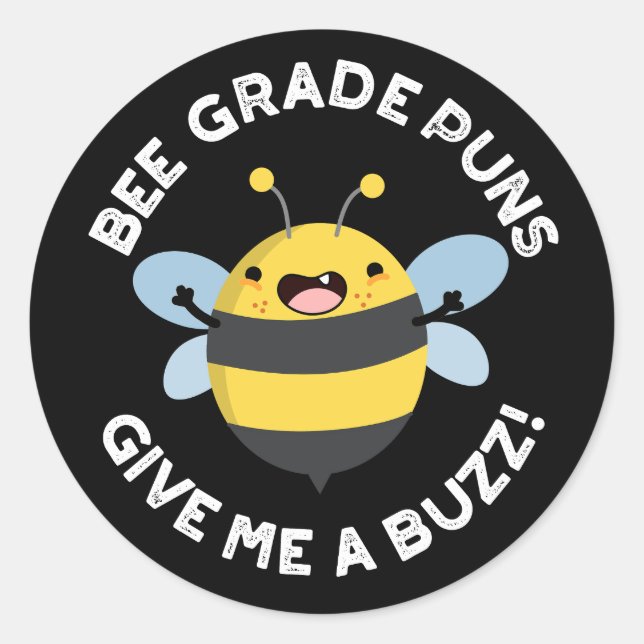 Bee Grade Puns Give Me A Buzz Pun Dark BG Classic Round Sticker (Front)