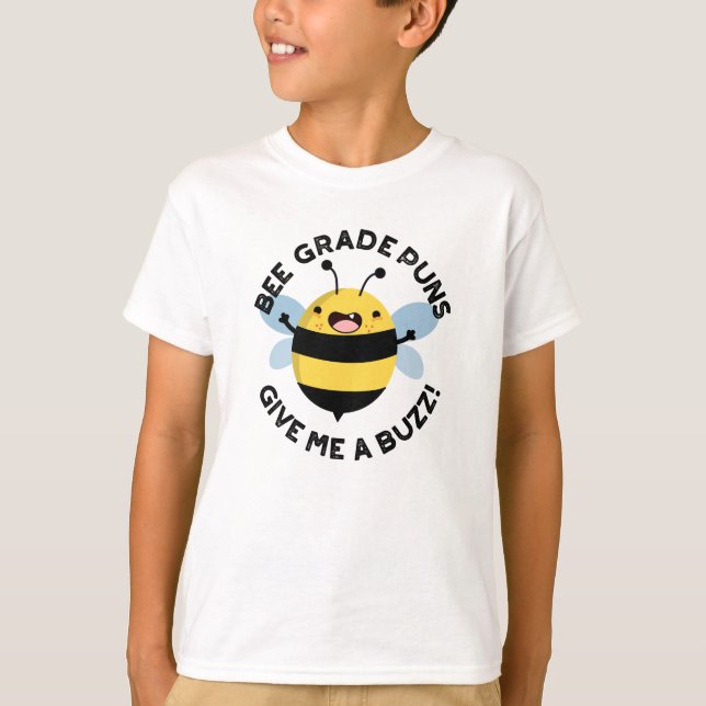 Bee Grade Puns Give Me A Buzz Pun  T-Shirt (Front)