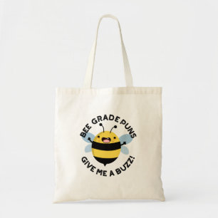 Bee Grade Puns Give Me A Buzz Pun  Tote Bag