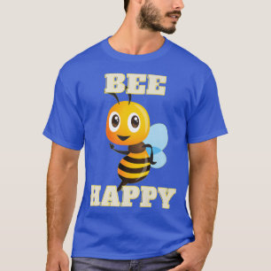 Bee Happy Inspiration Uplifting Smart Funny T-Shirt