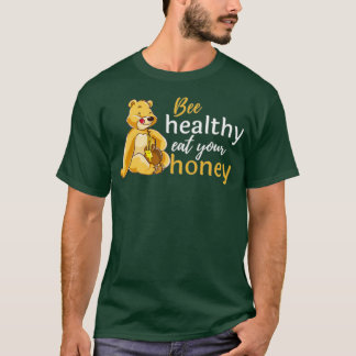 bee healthy eat your honeyFunny Bee Lover Gift  T-Shirt