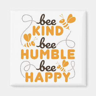 Bee Kind Bee Humble Bee Happy Magnet