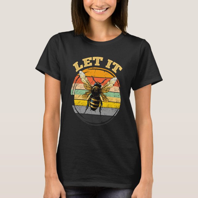 Bee Let it Beekeeper Honeybee Beekeeping  2 T-Shirt (Front)