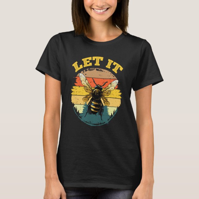 Bee Let it Beekeeper Honeybee Beekeeping  4 T-Shirt (Front)