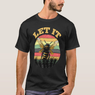 Bee Let it Beekeeper Honeybee Beekeeping 7 T-Shirt
