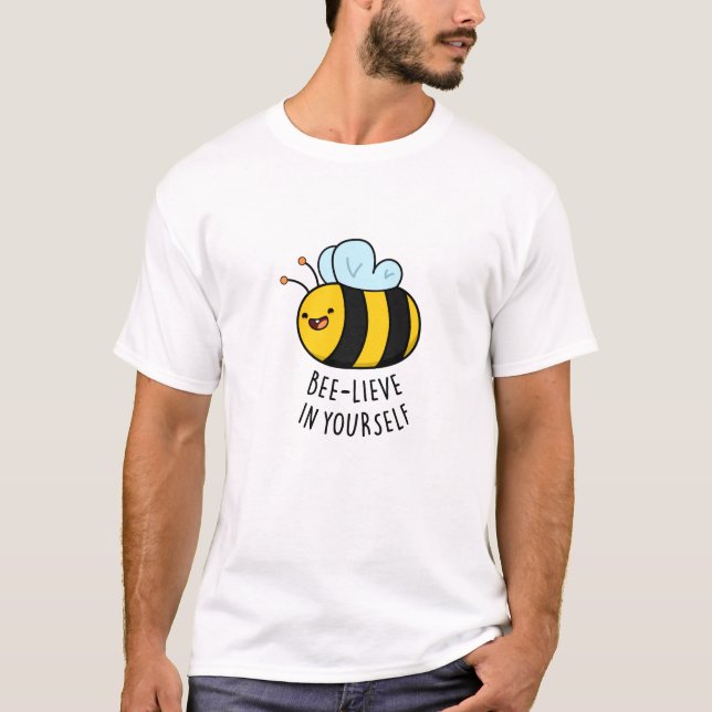 Bee-lieve in Yourself Funny Bee Pun  T-Shirt (Front)