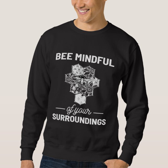Bee Mindful Bee Keeper And Environmentalist Sweatshirt (Front)
