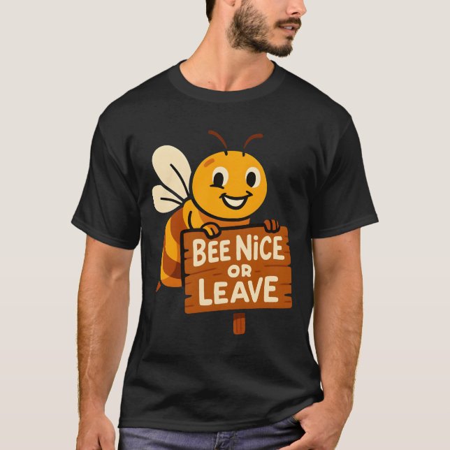 Bee Nice or Leave Funny Bee Sign T-Shirt (Front)