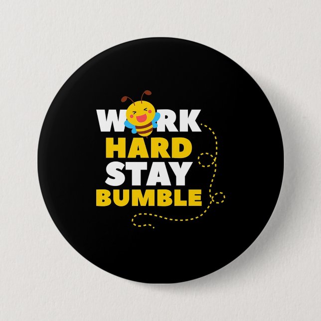 Bee Work Hard Stay Bumble 3 Inch Round Button (Front)