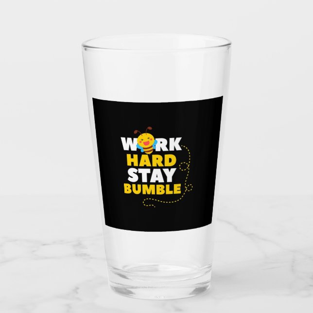 Bee Work Hard Stay Bumble Glass (Front)
