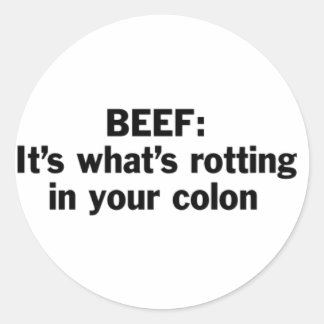 Beef Rotting in Your Colon Classic Round Sticker