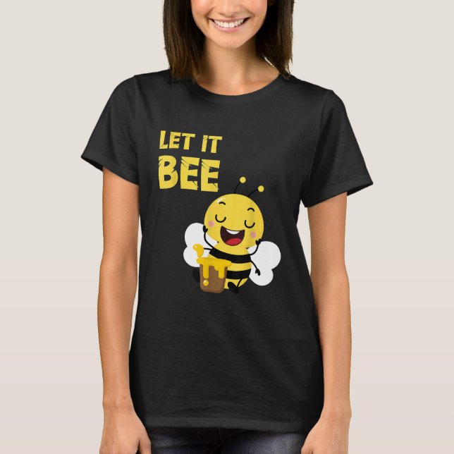 Beekeeper Bees Bee Let It Bee Honey Beekeeper T-Shirt (Front)