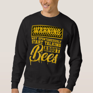 Beekeeper Bees Honey Warning Talking About Bees Sweatshirt