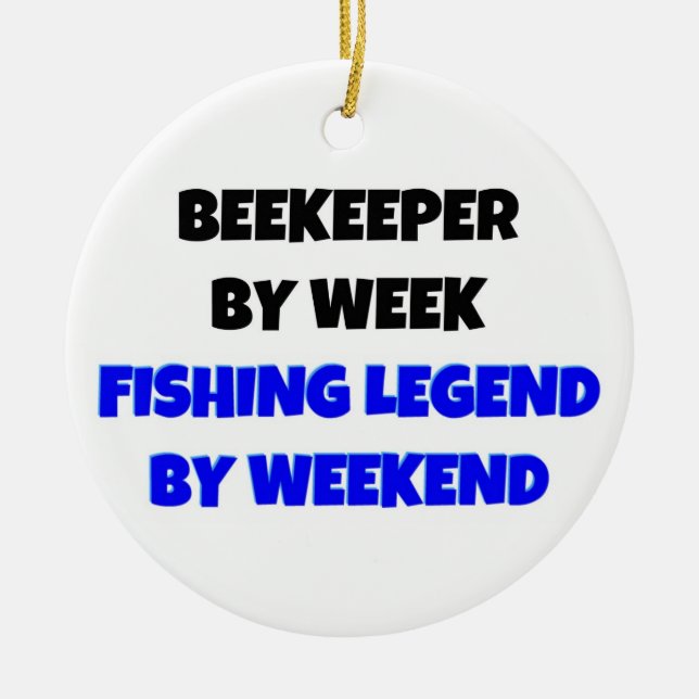 Beekeeper by Week Fishing Legend by Weekend Ceramic Ornament (Front)
