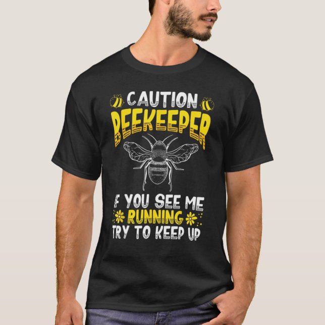 Beekeeper Caution If You See Me Running  Bee T-Shirt (Front)