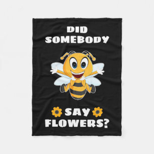Beekeeper Did Somebody Say Flowers Fleece Blanket