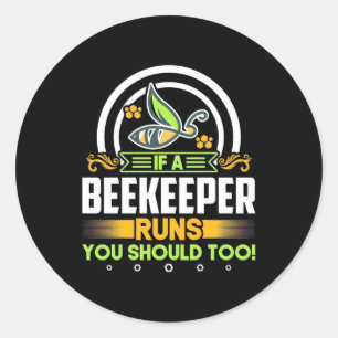 Beekeeper Gift A Beekeeper Runs You Should Too Classic Round Sticker