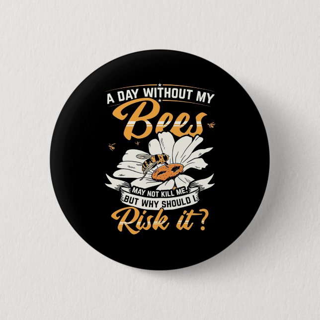Beekeeper Gift | A Day Without My Bees 2 Inch Round Button (Front)