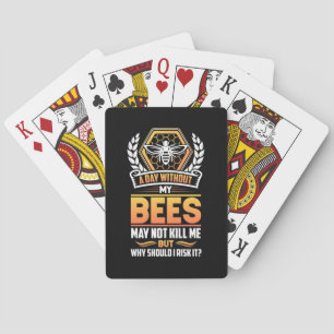 Beekeeper Gift   A Day Without My Bees I Risk Playing Cards