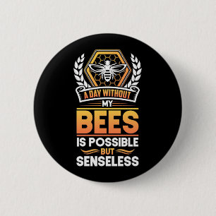 Beekeeper Gift A Day Without My Bees Is Senseless 2 Inch Round Button