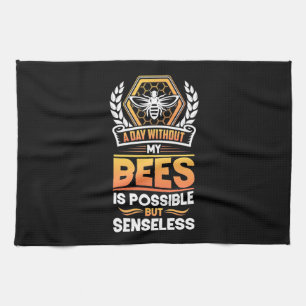 Beekeeper Gift  A Day Without My Bees Is Senseless Kitchen Towel