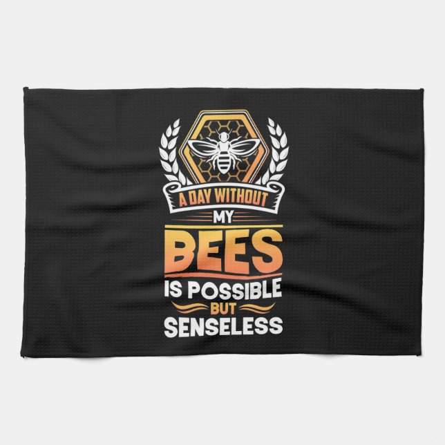 Beekeeper Gift |A Day Without My Bees Is Senseless Kitchen Towel (Horizontal)