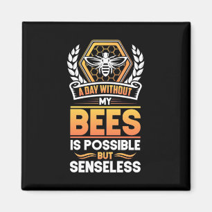 Beekeeper Gift A Day Without My Bees Is Senseless Magnet