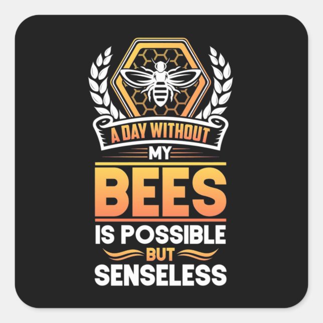 Beekeeper Gift |A Day Without My Bees Is Senseless Square Sticker (Front)