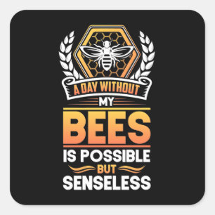 Beekeeper Gift A Day Without My Bees Is Senseless Square Sticker