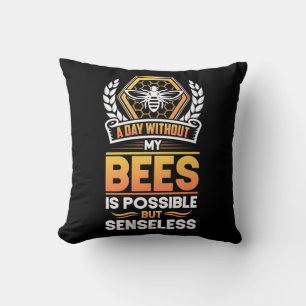 Beekeeper Gift  A Day Without My Bees Is Senseless Throw Pillow