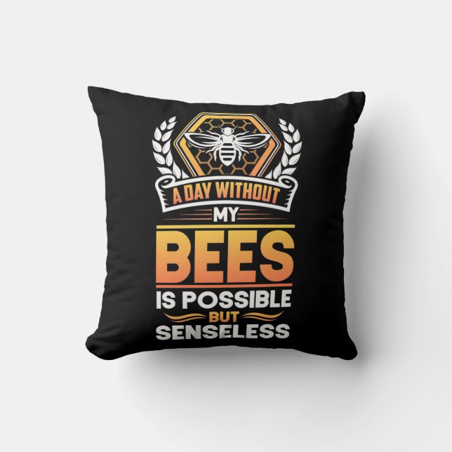 Beekeeper Gift |A Day Without My Bees Is Senseless Throw Pillow (Front)