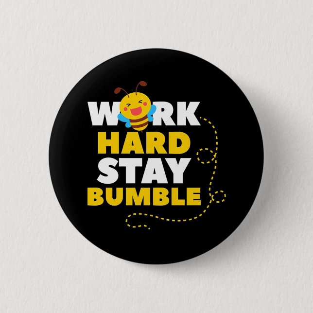 Beekeeper Gift | Bee Work Hard Stay Bumble 2 Inch Round Button (Front)