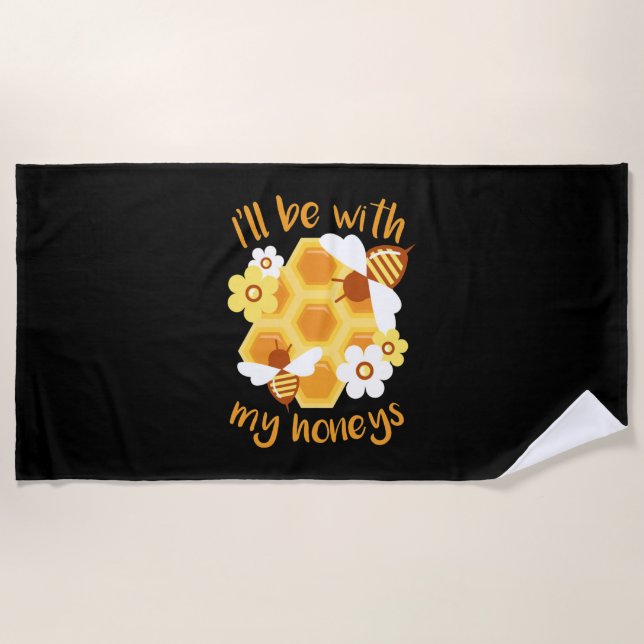 Beekeeper Gift | Beekeeper Will Be With My Honeys Beach Towel (Front)