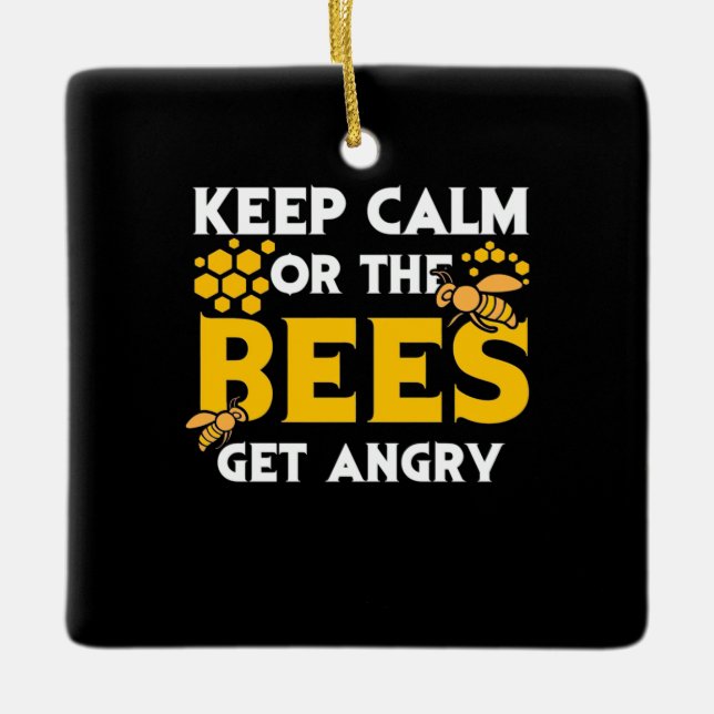 Beekeeper Gift | Keep Calm Or The Bees Get Angry Ceramic Ornament (Front)