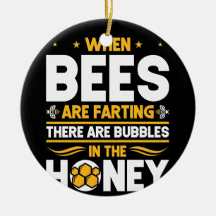 Beekeeper Gift When Bees Are Farting Ceramic Ornament