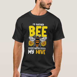 Beekeeper I´d Rather Bee With My Hive 2 T-Shirt