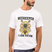 Beekeeper If I Run You Run Funny Beekeeper