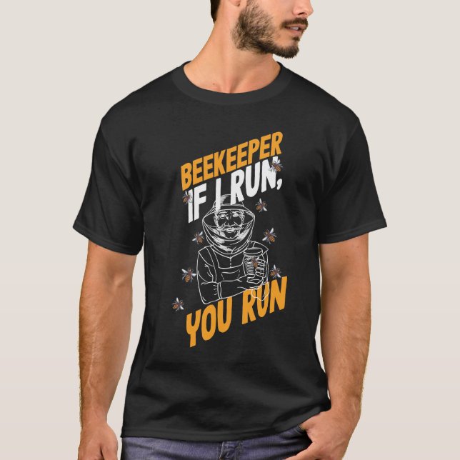 Beekeeper If I Run You Run Honey Bee T-Shirt (Front)
